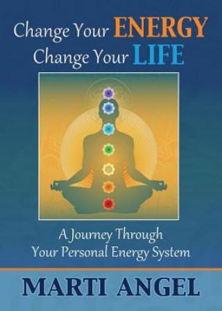 Kniha Change Your Energy, Change Your Life MARTI ANGEL