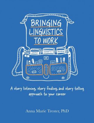 Книга Bringing Linguistics to Work ANNA MA TRESTER PHD