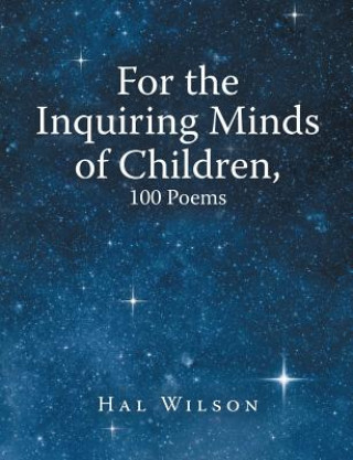 Carte For the Inquiring Minds of Children, 100 Poems HAL WILSON