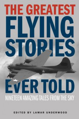 Carte Greatest Flying Stories Ever Told Lamar Underwood
