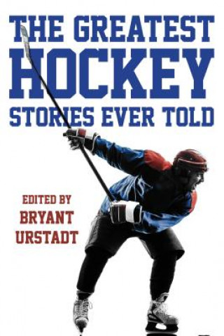 Kniha Greatest Hockey Stories Ever Told 