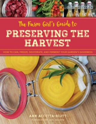 Kniha Farm Girl's Guide to Preserving the Harvest Ann Accetta-Scott