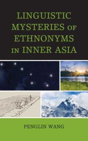 Kniha Linguistic Mysteries of Ethnonyms in Inner Asia Penglin Wang