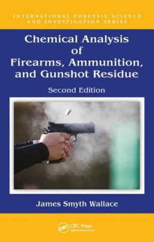 Buch Chemical Analysis of Firearms, Ammunition, and Gunshot Residue Smyth Wallace