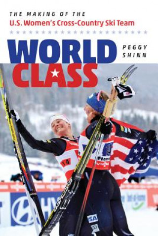 Buch World Class - The Making of the U.S. Women's Cross-Country Ski Team Peggy Shinn