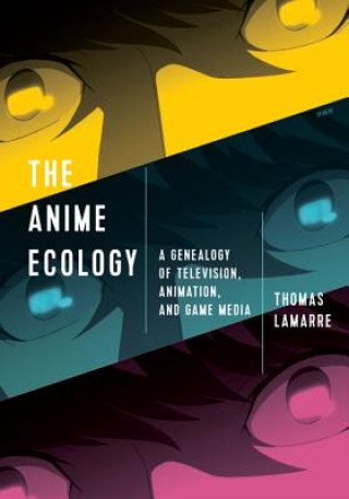 Könyv Anime Ecology Thomas Lamarre