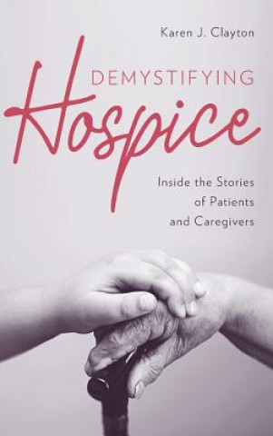 Kniha Demystifying Hospice Karen J. Clayton