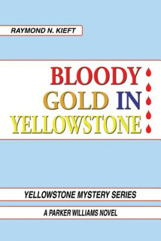 Knjiga Bloody Gold in Yellowstone RAYMOND N. KIEFT