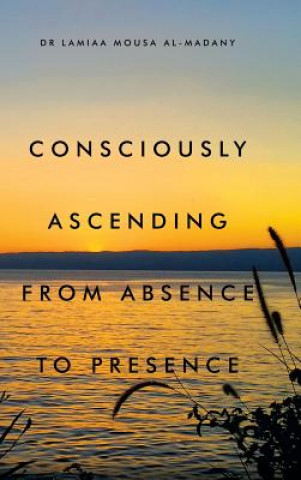 Książka Consciously Ascending from Absence to Presence Dr Lamiaa Mousa Al-Madany