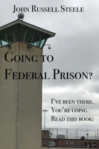 Knjiga Going To Federal Prison? JOHN RUSSELL STEELE
