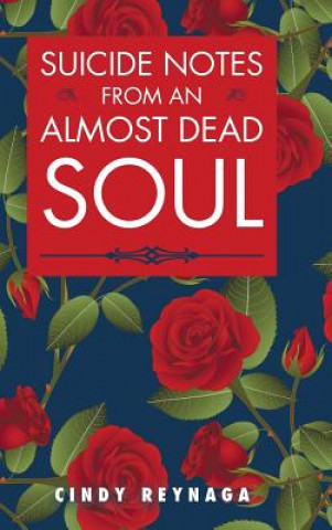 Knjiga Suicide Notes from an Almost Dead Soul Cindy Reynaga