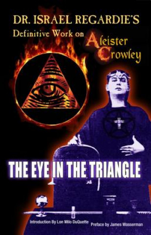 Carte Dr Israel Regardie's Definitive Work on Aleister Crowley Israel Regardie