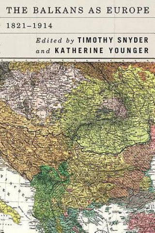 Könyv Balkans as Europe, 1821-1914 Timothy Snyder