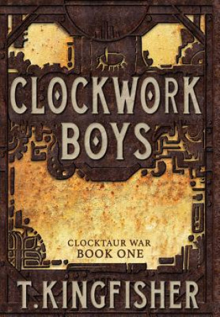 Kniha Clockwork Boys T. KINGFISHER