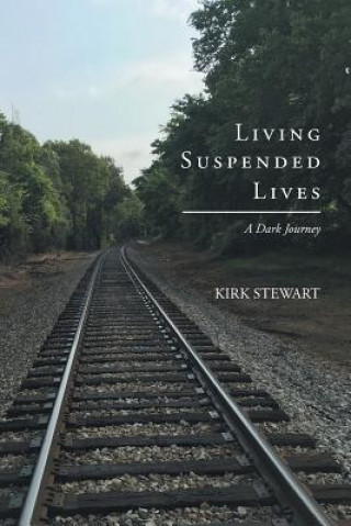 Book Living Suspended Lives (A Dark Journey) KIRK STEWART