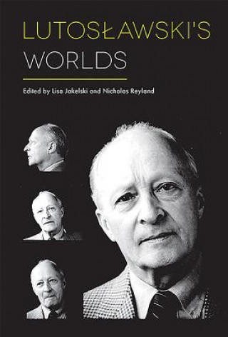 Kniha Lutoslawski's Worlds Lisa Jakelski