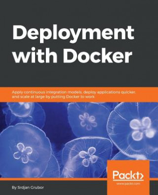 Knjiga Deployment with Docker Srdjan Grubor