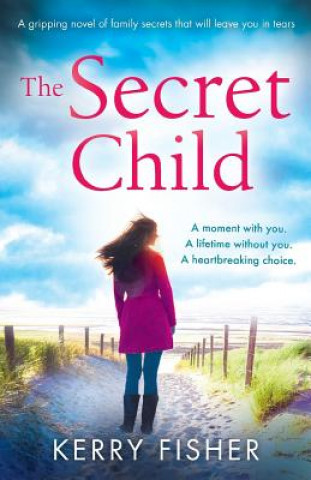 Könyv Secret Child a Gripping Novel of Family Secrets That Will Leave Y KERRY FISHER