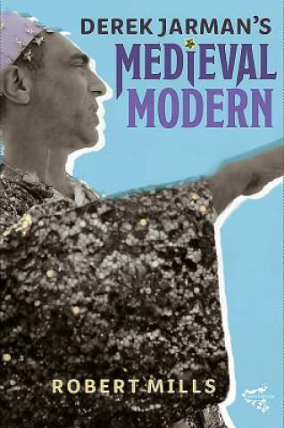 Knjiga Derek Jarman's Medieval Modern Robert Mills