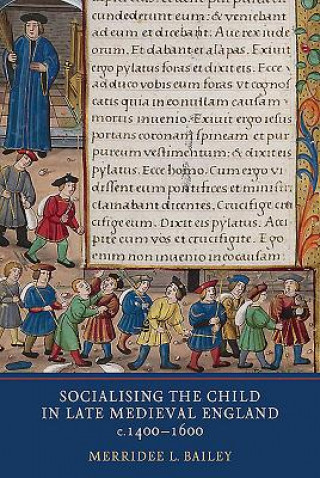 Kniha Socialising the Child in Late Medieval England Merridee L. Bailey