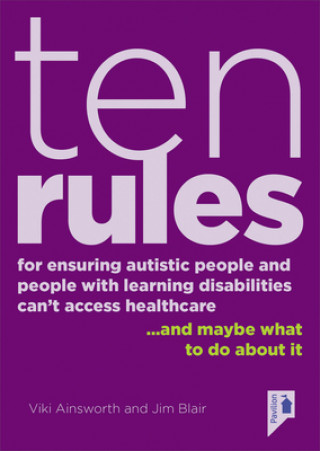 Kniha 10 Rules for Ensuring Autistic People and People with Learning Disabilities Can't Access Health Care... and maybe what to do about it DAMIAN MILTON