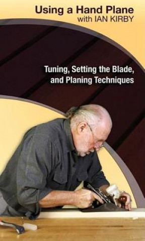 Audio Using a Hand Plane with Ian Kirby: Tuning, Setting the Blade and Planing Techniques Ian Kirby