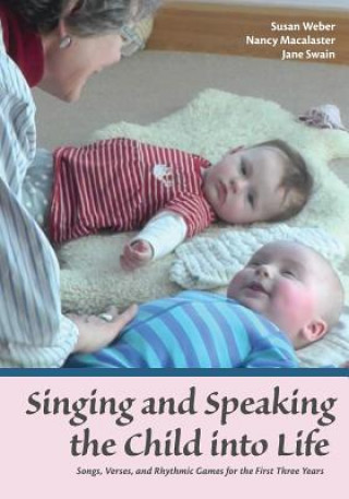 Könyv Singing and Speaking the Child Into Life Susan Weber