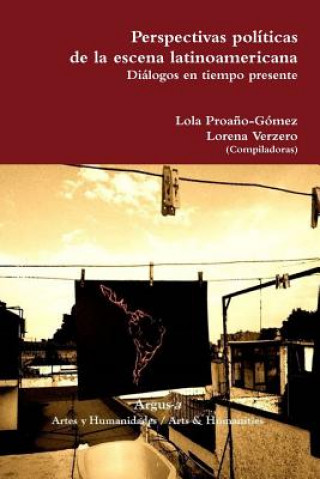 Könyv Perspectivas politicas de la escena latinoamericana. Dialogos en tiempo presente LOLA PROA O-G MEZ