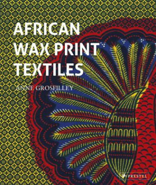 Könyv African Wax Print Textiles Anne Grosfilley