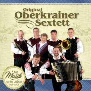 Audio Mit Musik ist das Leben erst schön, 1 Audio-CD Original Oberkrainer Sextett