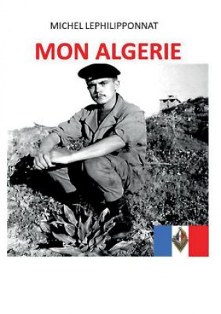 Könyv Mon Algerie Michel Lephilipponnat