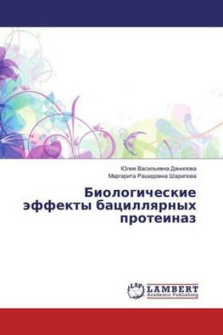 Kniha Biologicheskie jeffekty bacillyarnyh proteinaz Juliya Vasil'evna Danilova