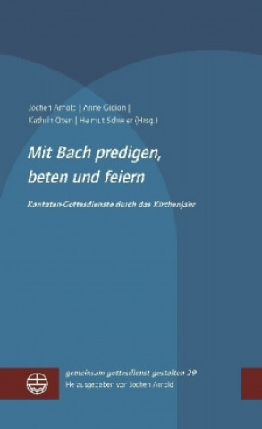 Carte Mit Bach predigen, beten und feiern Jochen Arnold