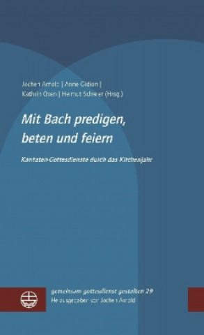 Könyv Mit Bach predigen, beten und feiern Jochen Arnold