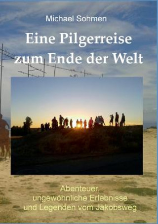 Kniha Eine Pilgerreise zum Ende der Welt Michael Sohmen