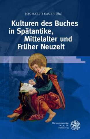 Könyv Kulturen des Buches in Spätantike, Mittelalter und Früher Neuzeit Michael Brauer