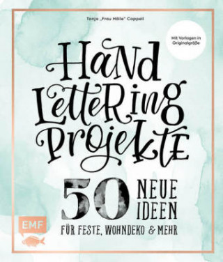Kniha Handlettering Projekte - 50 neue Ideen für Feste, Wohndeko und mehr Tanja Cappell