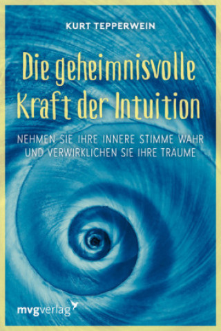 Kniha Die geheimnisvolle Kraft der Intuition Kurt Tepperwein