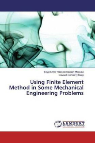 Knjiga Using Finite Element Method in Some Mechanical Engineering Problems Seyed Amir Hossein Kiaeian Moosavi