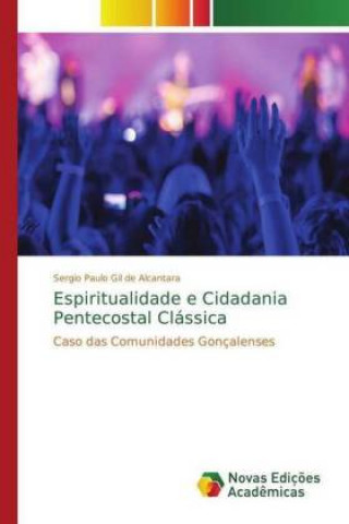 Kniha Espiritualidade e Cidadania Pentecostal Classica Sergio Paulo Gil de Alcantara