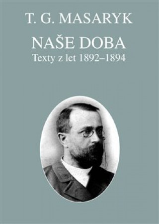 Kniha Naše doba - texty z let 1892-1894 Tomáš Garrigue Masaryk