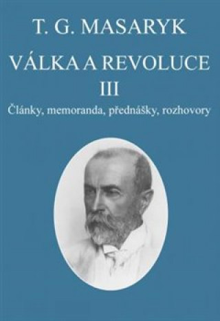 Kniha Válka a revoluce III. Tomáš Garrigue Masaryk