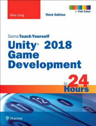 Knjiga Unity 2018 Game Development in 24 Hours, Sams Teach Yourself Mike Geig