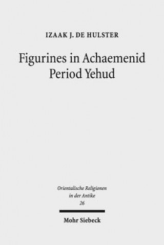 Książka Figurines in Achaemenid Period Yehud Izaak J. De Hulster