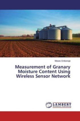 Book Measurement of Granary Moisture Content Using Wireless Sensor Network Moses Onibonoje