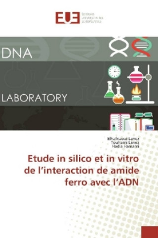 Knjiga Etude in silico et in vitro de l'interaction de amide ferro avec l'ADN Elhafnaoui Lanez