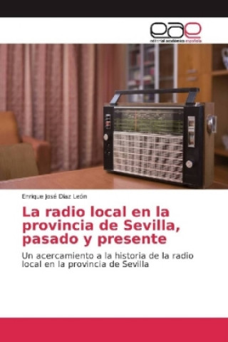 Książka La radio local en la provincia de Sevilla, pasado y presente Enrique José Díaz León