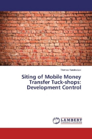 Carte Siting of Mobile Money Transfer Tuck-shops: Development Control Thomas Karakadzai