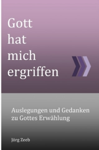 Knjiga Gott hat mich ergriffen Jörg Zeeb