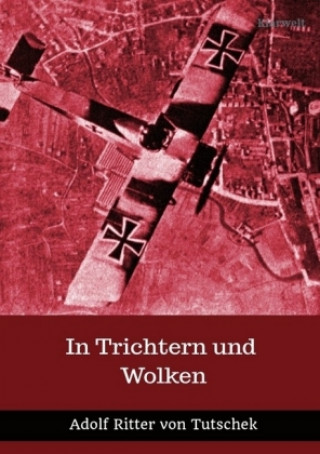 Kniha In Trichtern und Wolken Adolf Ritter von Tutschek